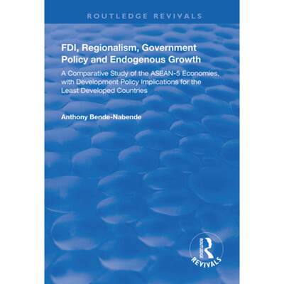 【4周达】FDI, Regionalism, Government Policy and Endogenous Growth: A Comparative Study of the ASEAN-... [9781138625839]