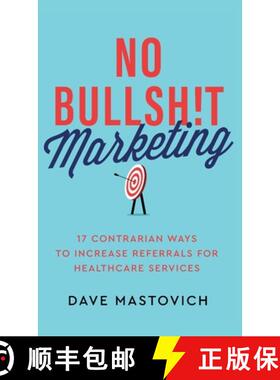 【3-4周达】No Bullsh!t Marketing: 17 Contrarian Ways to Increase Referrals for Healthcare Services [9781957651903]