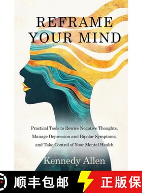 【3-4周达】Reframe Your Mind: Practical Tools to Rewire Negative Thoughts, Manage Depression and Bipo... [9798349418471]