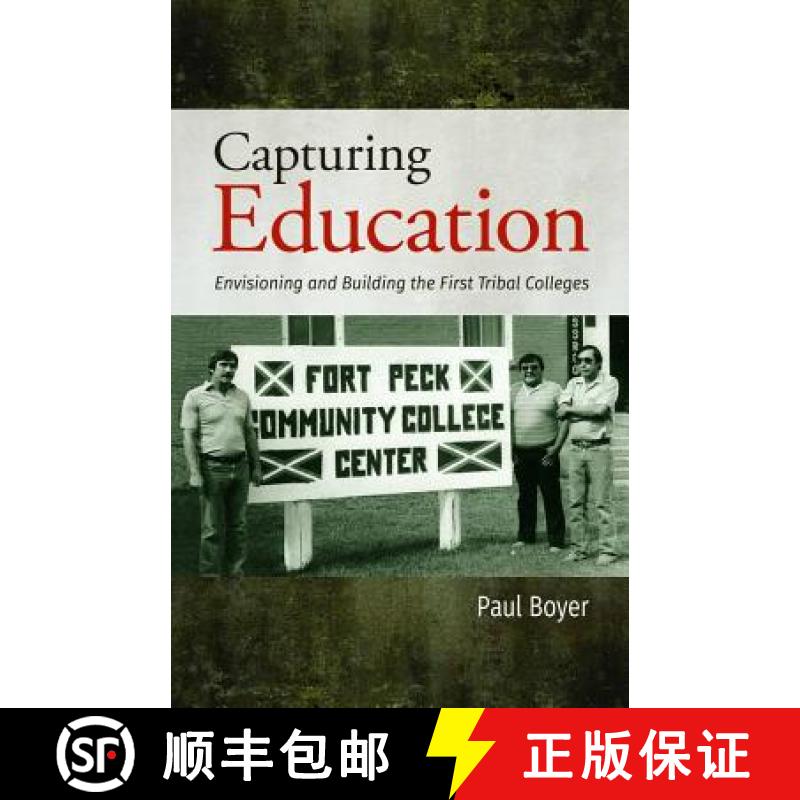 【3-4周达】Capturing Education: Envisioning and Building the First Tribal Colleges [9781934594148]