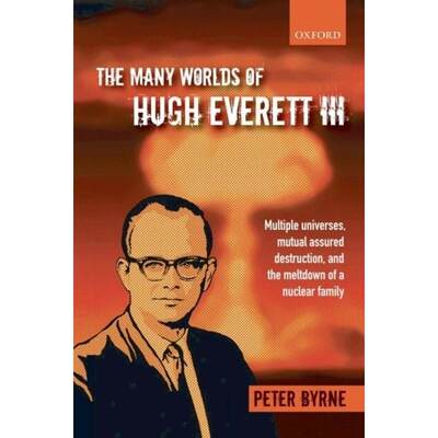 【4周达】The Many Worlds of Hugh Everett III: Multiple Universes, Mutual Assured Destruction, and the... [9780199552276]