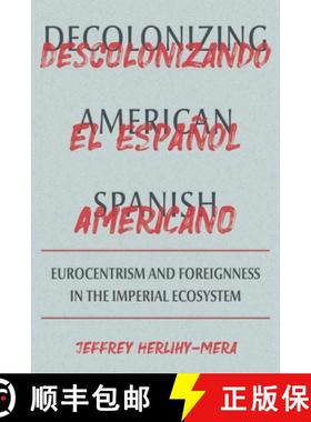 预订 Decolonizing American Spanish: Eurocentrism and the Limits of Foreignness in the Imperial Ecosystem [9780822947264]