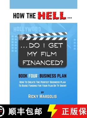 预订 HOW THE HELL... Do I Get My Film Financed?: Book Four: BUSINESS PLAN: How To Create The Perfect ... [9781952495052]