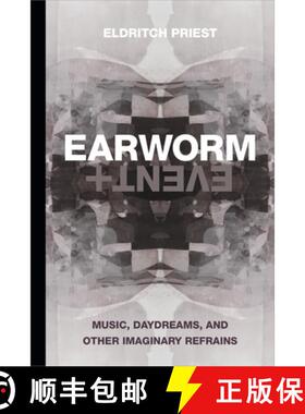 【3-4周达】Earworm and Event: Music, Daydreams, and Other Imaginary Refrains [9781478015369]
