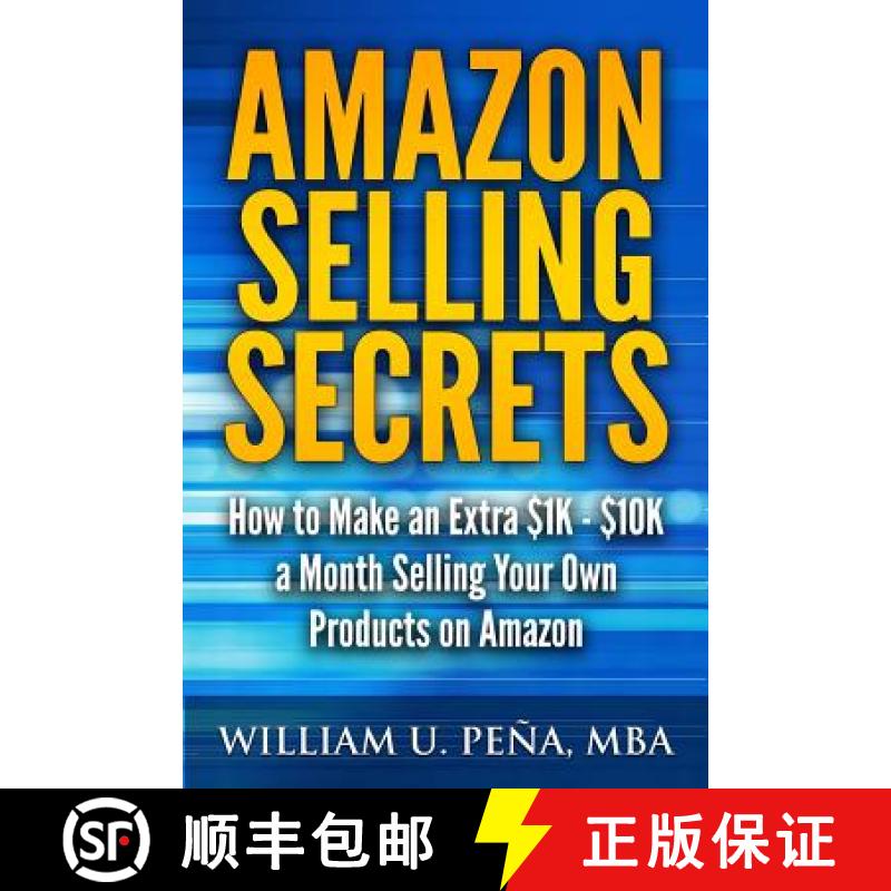 【2-3周达】Amazon Selling Secrets: How to Make an Extra $1K - $10K a Month Selling Your Own Products ... [9781943330508]