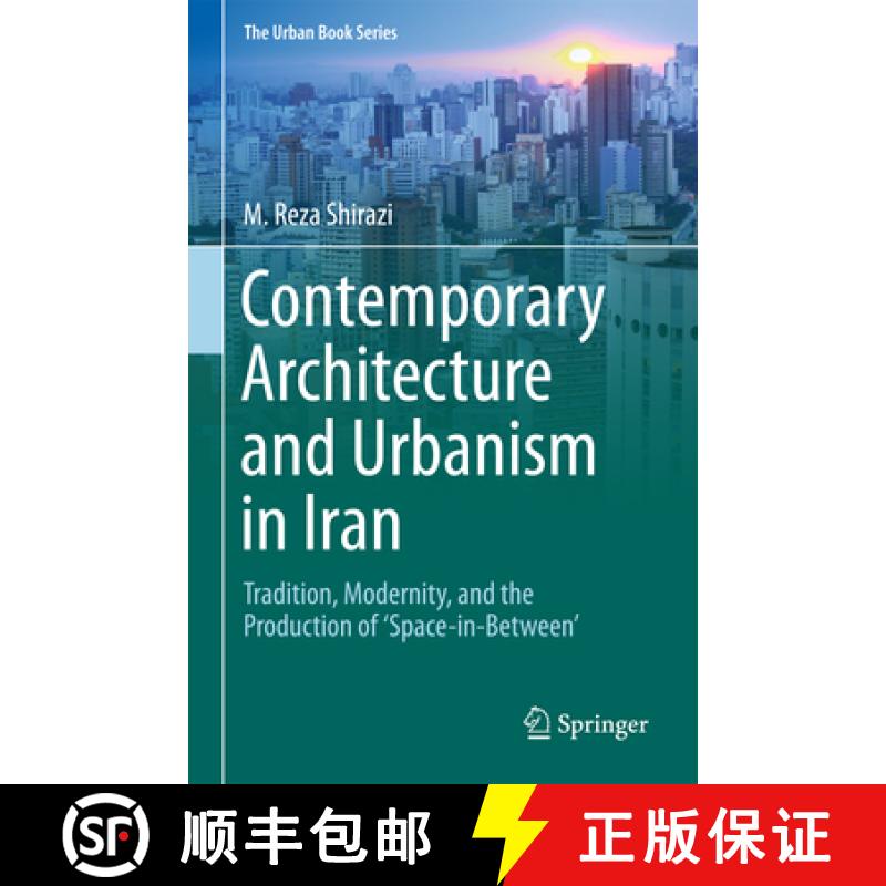 【3-4周达】Contemporary Architecture and Urbanism in Iran: Tradition, Modernity, and the Production o... [9783319721842]