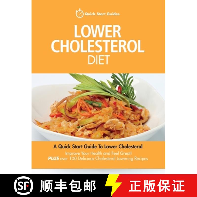 【2-3周达】Lower Cholesterol Diet: A Quick Start Guide To Lowering Your Cholesterol, Improving Your H... [9780993320408]