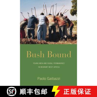 【3-4周达】Bush Bound: Young Men and Rural Permanence in Migrant West Africa [9781785338274]