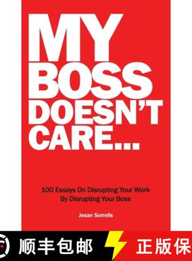 预订 My Boss Doesn't Care: 100 Essays on Disrupting Your Work By Disrupting Your Boss [9780997408812]