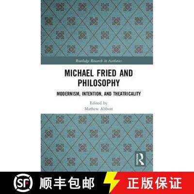 【3-4周达】精装 Michael Fried and Philosophy: Modernism, Intention, and Theatricality [9781138679801]