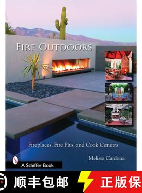 【3-4周达】Fire Outdoors: Fireplaces, Fire Pits, and Cook Centers: Fireplaces, Fire Pits, & Cook Centers [9780764323973]
