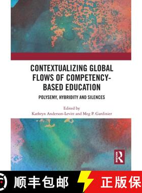 【3-4周达】Contextualizing Global Flows of Competency-Based Education: Polysemy, Hybridity and Silences [9781032563824]