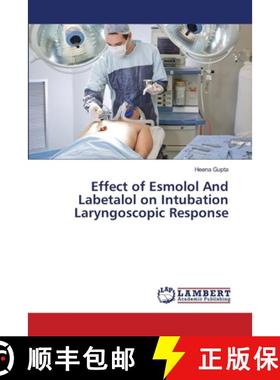预订 Effect of Esmolol And Labetalol on Intubation Laryngoscopic Response [9786139970681]