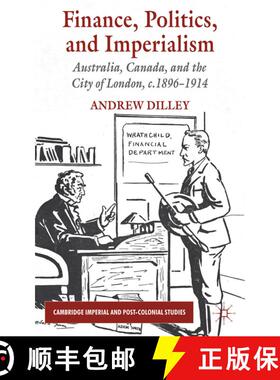 【3-4周达】Finance, Politics, and Imperialism: Australia, Canada, and the City of London, c.1896-1914 [9780230222038]