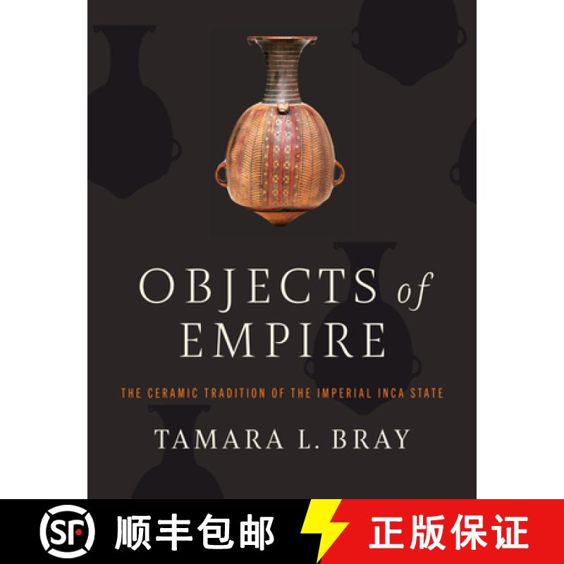 【3-4周达】Objects of Empire: The Ceramic Tradition of the Imperial Inca State [9781477330685]