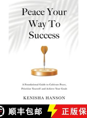 预订 Peace Your Way to Success: A foundational guide to cultivate peace, prioritize yourself and achi... [9781738833627]