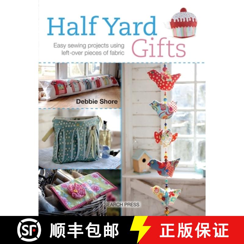 【2-3周达】Half Yard (TM) Gifts: Easy Sewing Projects Using Leftover Pieces of Fabric [9781782211501]