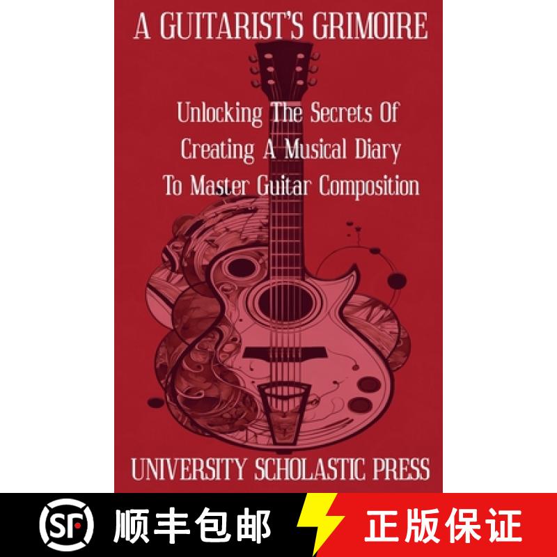 【2-3周达】A Guitarist's Grimoire: Unlocking The Secrets Of Creating A Musical Diary To Master Guitar... [9798224472062]