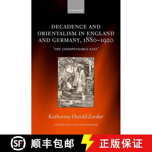 【3-4周达】Decadence and Orientalism in England and Germany, 1880-1920: 'The Indispensable East' [9780198880974]