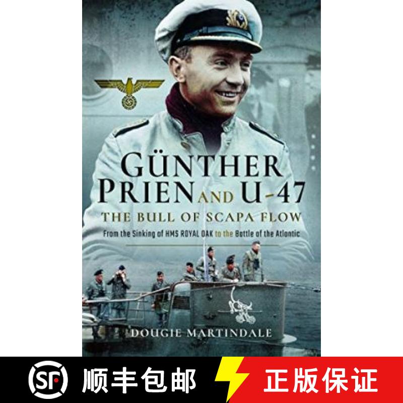 【3-4周达】Gunther Prien and U-47: The Bull of Scapa Flow: From the Sinking of HMS Royal Oak to the B... [9781526737755]