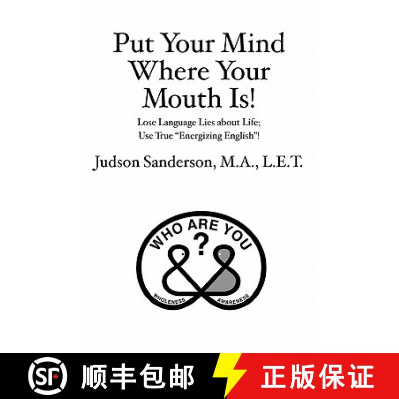 【3-4周达】Put Your Mind Where Your Mouth Is!: Lose Language Lies about Life; Use True Energizing Eng... [9781439248287]