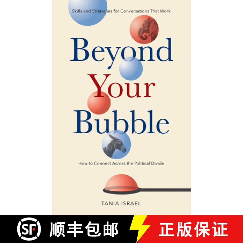 【3-4周达】Beyond Your Bubble: How to Connect Across the Political Divide, Skills and Strategies for ... [9781433833557]