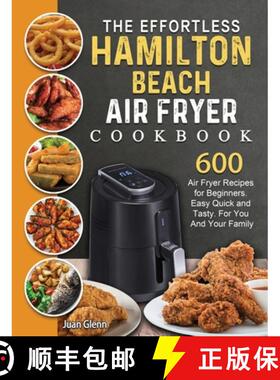 预订 The Effortless Hamilton Beach Air Fryer Cookbook: 600 Air Fryer Recipes for Beginners. Easy Quic... [9781802447712]