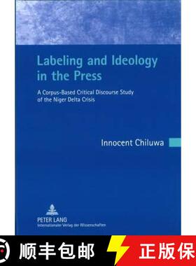 预订 Labeling and Ideology in the Press : A Corpus-Based Critical Discourse Study of the Niger Delta ... [9783631615621]