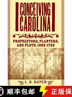 【3-4周达】精装 Conceiving Carolina: Proprietors, Planters, and Plots, 1662–1729 [9781403964793]