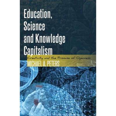 【4周达】Education, Science and Knowledge Capitalism : Creativity and the Promise of Openness [9781433120589]