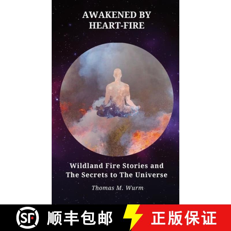 【3-4周达】Awakened by Heart-Fire: Wildland Fire Stories and The Secrets to the Universe [9780578648255]