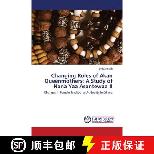 【3-4周达】Changing Roles of Akan Queenmothers: A Study of Nana Yaa Asantewaa II: Changes In Female T... [9783659592287]