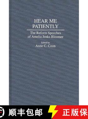 【3-4周达】Hear Me Patiently: The Reform Speeches of Amelia Jenks Bloomer [9780313290862]
