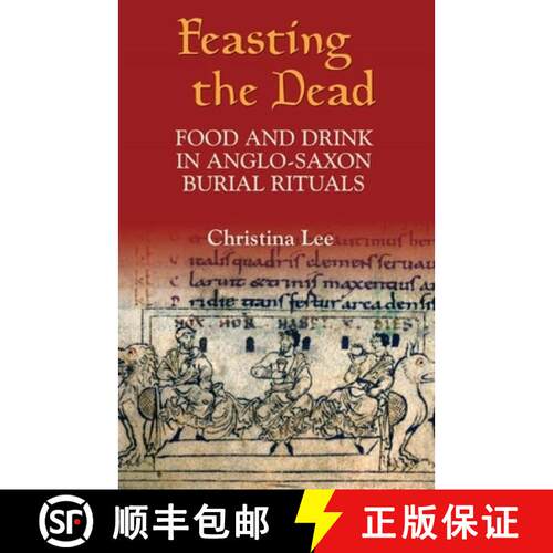 【3-4周达】精装 Feasting the Dead – Food and Drink in Anglo–Saxon Burial Rituals [9781843831426]