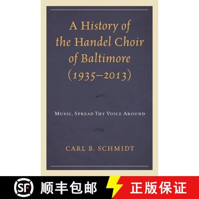 【3-4周达】精装 A History of the Handel Choir of Baltimore (1935-2013) : Music, Spread Thy Voice Around [9780739199336]