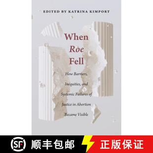 【3-4周达】When Roe Fell – How Barriers, Inequities, and Systemic Failures of Justice in Abortion Be... [9781978841925]