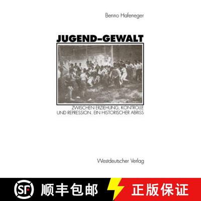 【3-4周达】Jugend-Gewalt: Zwischen Erziehung, Kontrolle und Repression. Ein historischer Abriß [9783531126630]