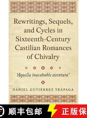【3-4周达】Rewritings, Sequels, and Cycles in Sixteenth- Century Castilian Romances of Chivalry - `Aq... [9781855663206]