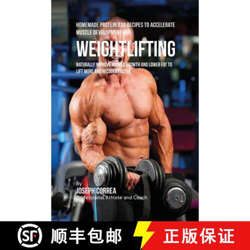 【3-4周达】Homemade Protein Bar Recipes to Accelerate Muscle Development for Weightlifting: Naturally... [9781635311402]