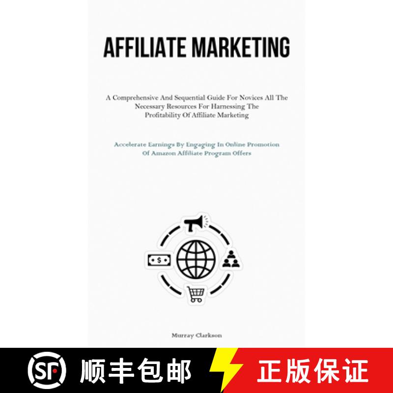 【3-4周达】Affiliate Marketing: A Comprehensive And Sequential Guide For Novices All The Necessary Re... [9781837876839]