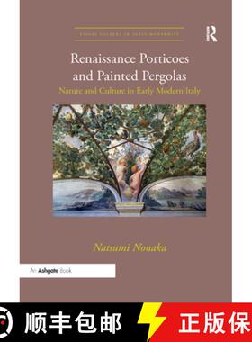 【3-4周达】Renaissance Porticoes and Painted Pergolas : Nature and Culture in Early Modern Italy [9780367334130]