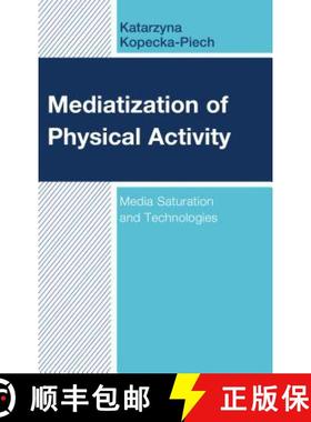 预订 Mediatization of Physical Activity : Media Saturation and Technologies [9781498584708]