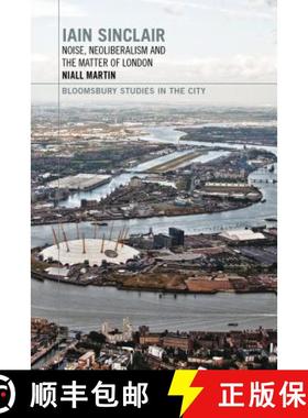 预订 Iain Sinclair: Noise, Neoliberalism and the Matter of London [9781472574848]