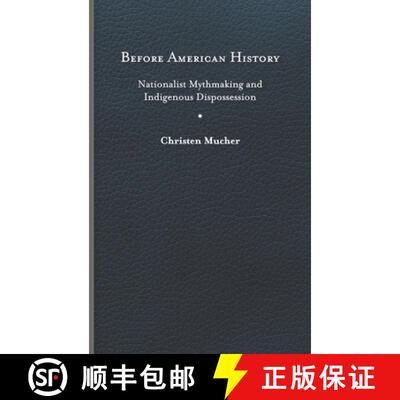 预订 精装 Before American History – Nationalist Mythmaking and Indigenous Dispossession [9780813948249]