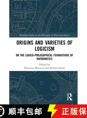 【3-4周达】Origins and Varieties of Logicism: On the Logico-Philosophical Foundations of Mathematics [9780367230050]