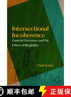 【3-4周达】Intersectional Incoherence: Zainichi Literature and the Ethics of Illegibility Volume 5 (F... [9780520398726]