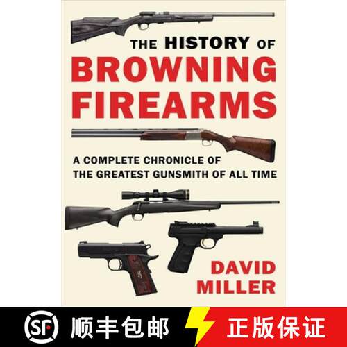 【3-4周达】The History of Browning Firearms: A Complete Chronicle of the Greatest Gunsmith of All Time [9781510756533]