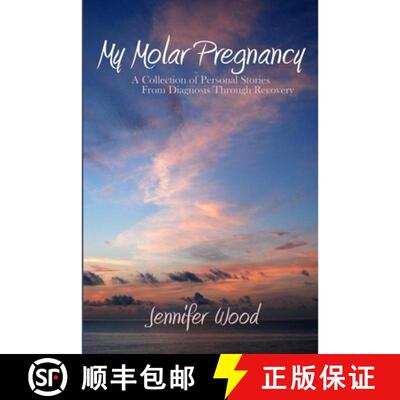 【3-4周达】My Molar Pregnancy: A Collection of Personal Stories From Diagnosis Through Recovery [9780615212258]