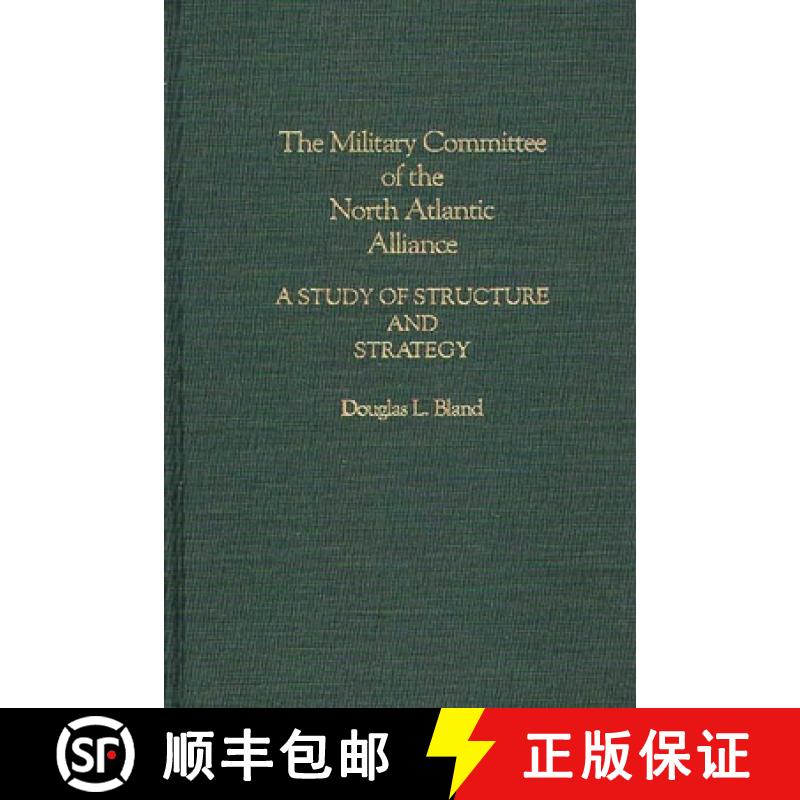 【3-4周达】The Military Committee of the North Atlantic Alliance: A Study of Structure and Strategy [9780275937126]
