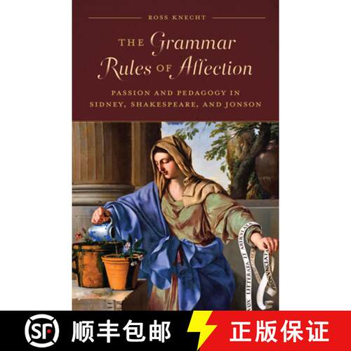 【3-4周达】精装 The Grammar Rules of Affection : Passion and Pedagogy in Sidney, Shakespeare, and Jonson [9781487508470]